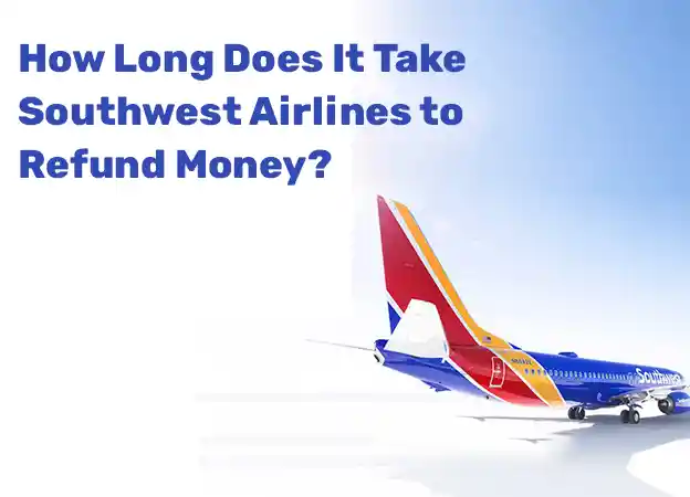 How Long Does It Take Southwest Airlines to Refund Money?